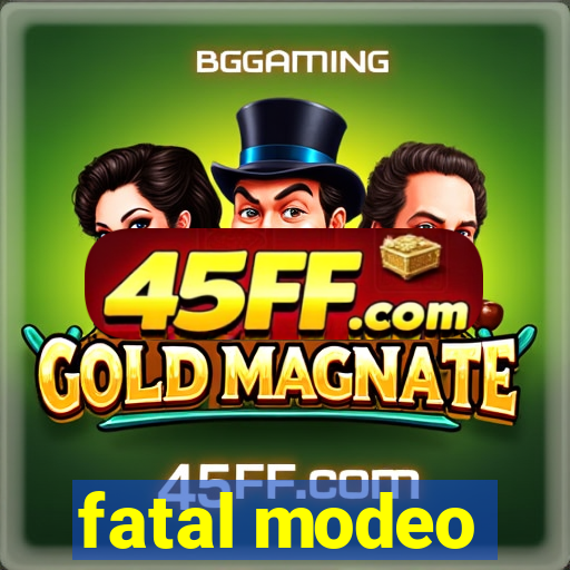 fatal modeo